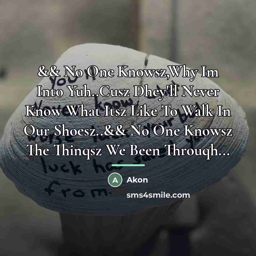 “&& No One Knowsz,Why Im Into Yuh..Cusz Dhey'll Never Know…” quote by Akon