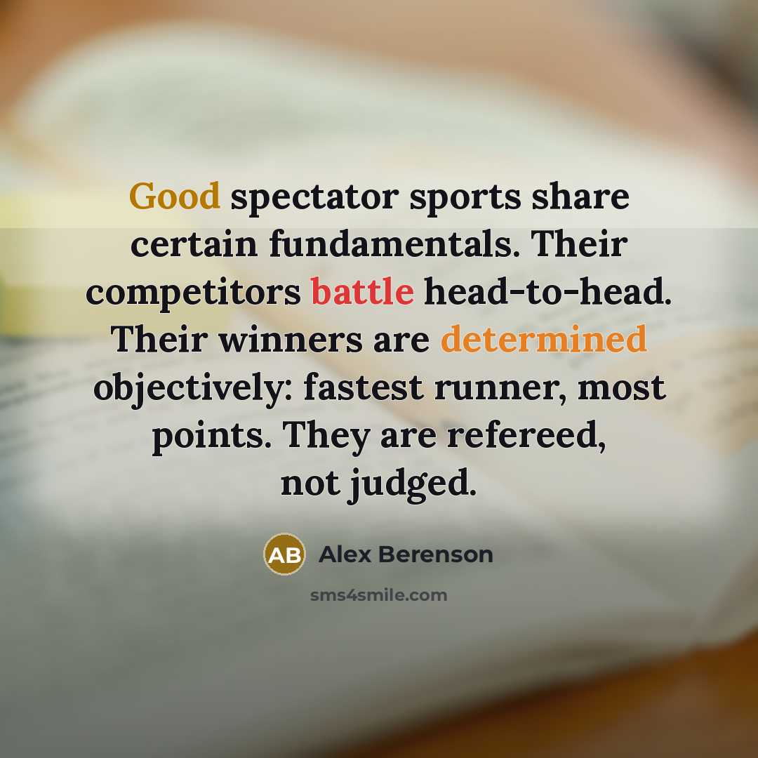 “Good spectator sports share certain fundamentals. Their competitors battle head-to-head.…” quote by Alex Berenson