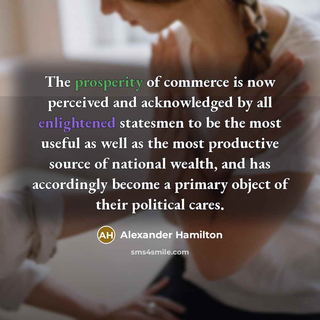 “The prosperity of commerce is now perceived and acknowledged by…” quote by Alexander Hamilton