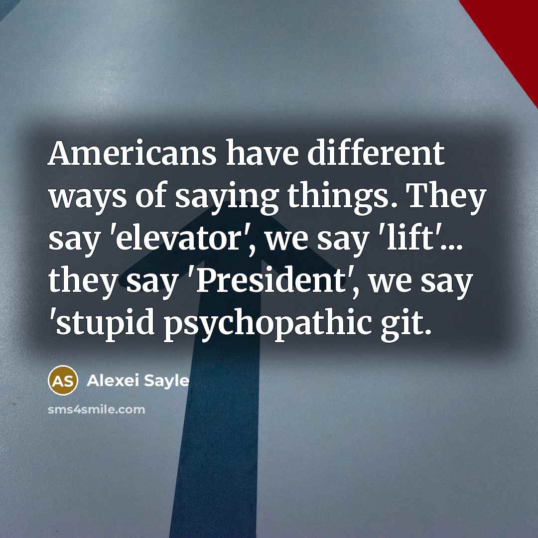 “Americans have different ways of saying things. They say 'elevator',…” quote by Alexei Sayle