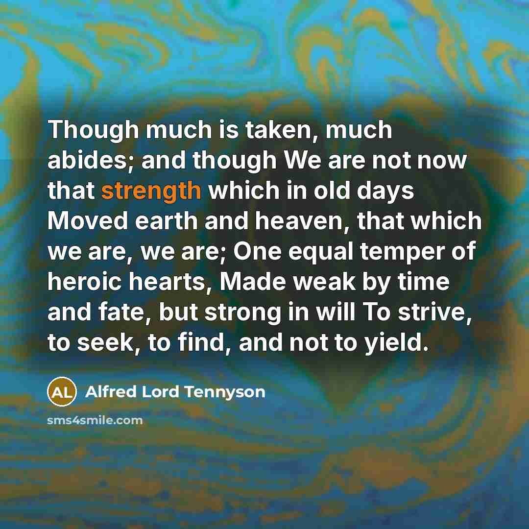 “Though much is taken, much abides; and though We are…” quote by Alfred Lord Tennyson