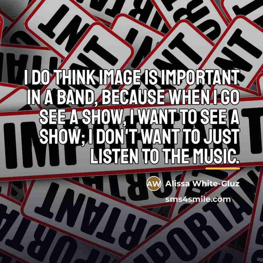“I do think image is important in a band, because…” quote by Alissa White-Gluz