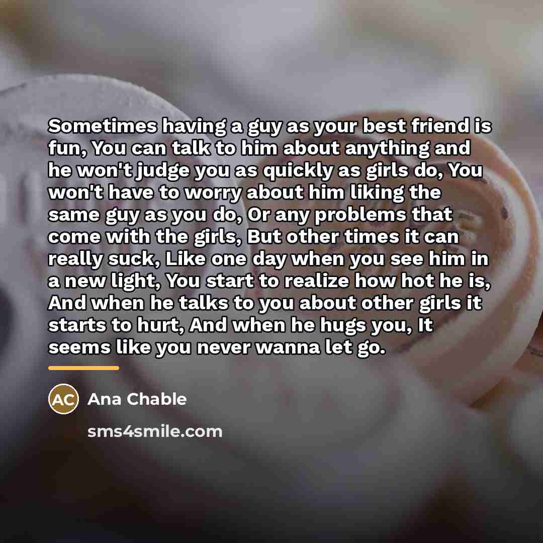 “Sometimes having a guy as your best friend is fun,…” quote by Ana Chable