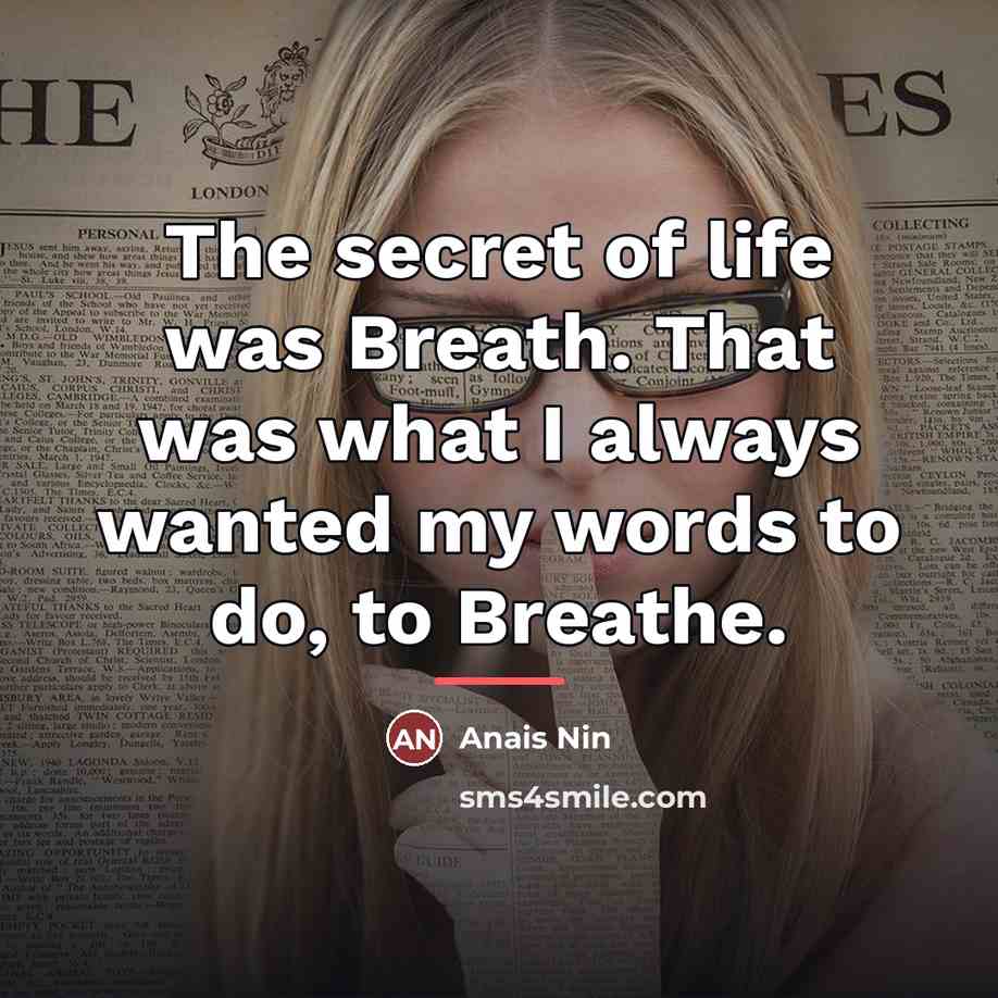 “The secret of life was Breath. That was what I…” quote by Anais Nin