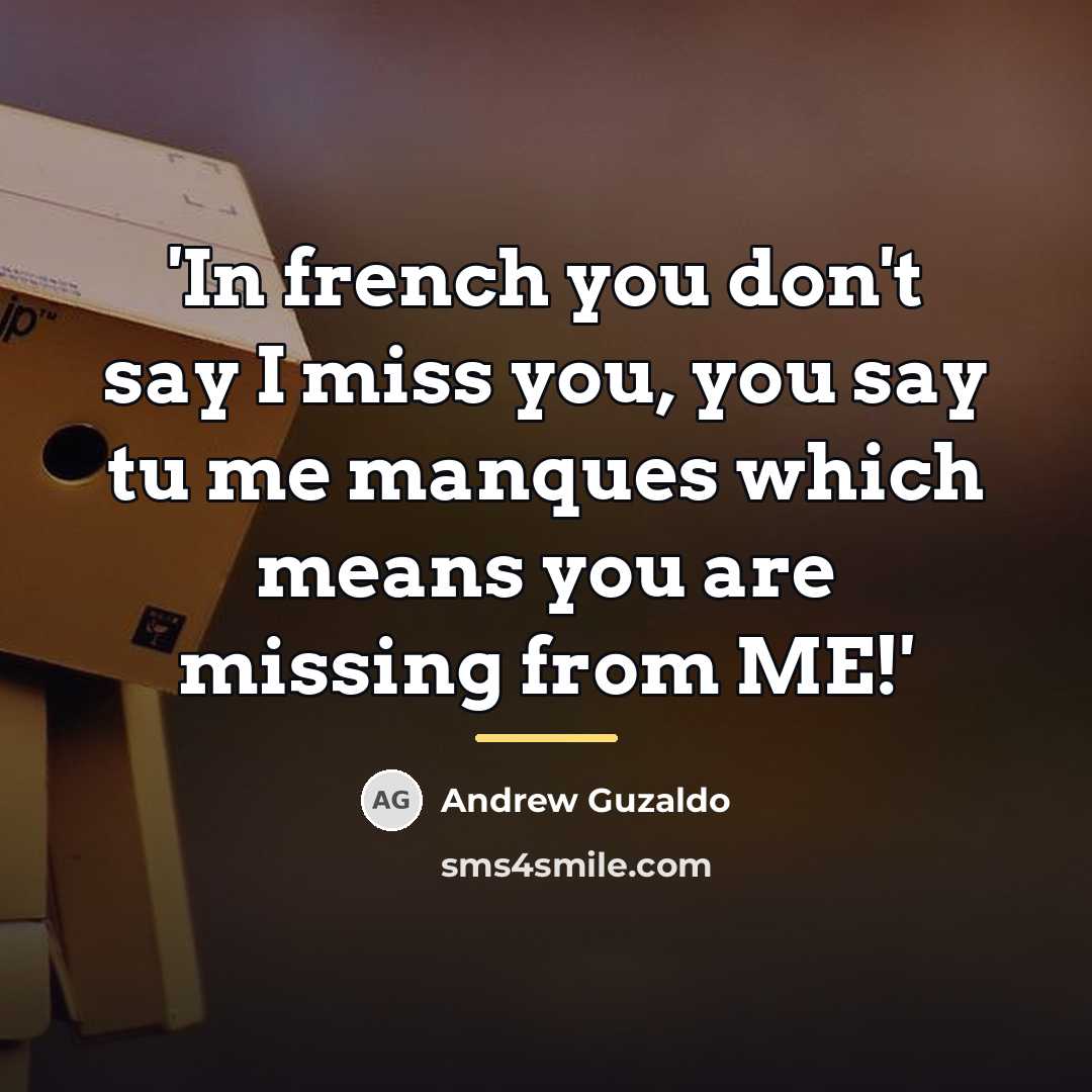 “'In french you don't say I miss you, you say…” quote by Andrew Guzaldo