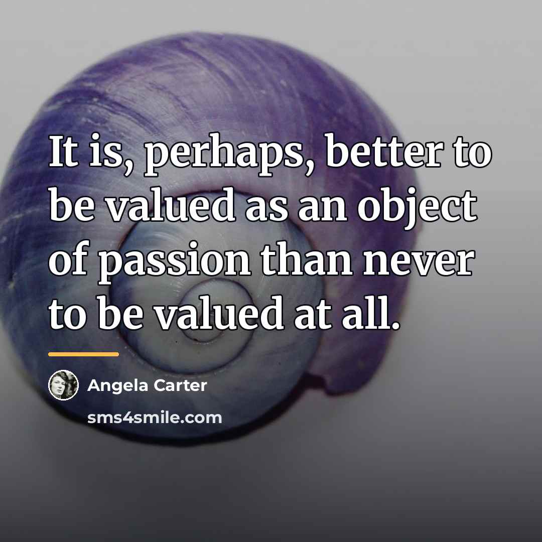 “It is, perhaps, better to be valued as an object…” quote by Angela Carter