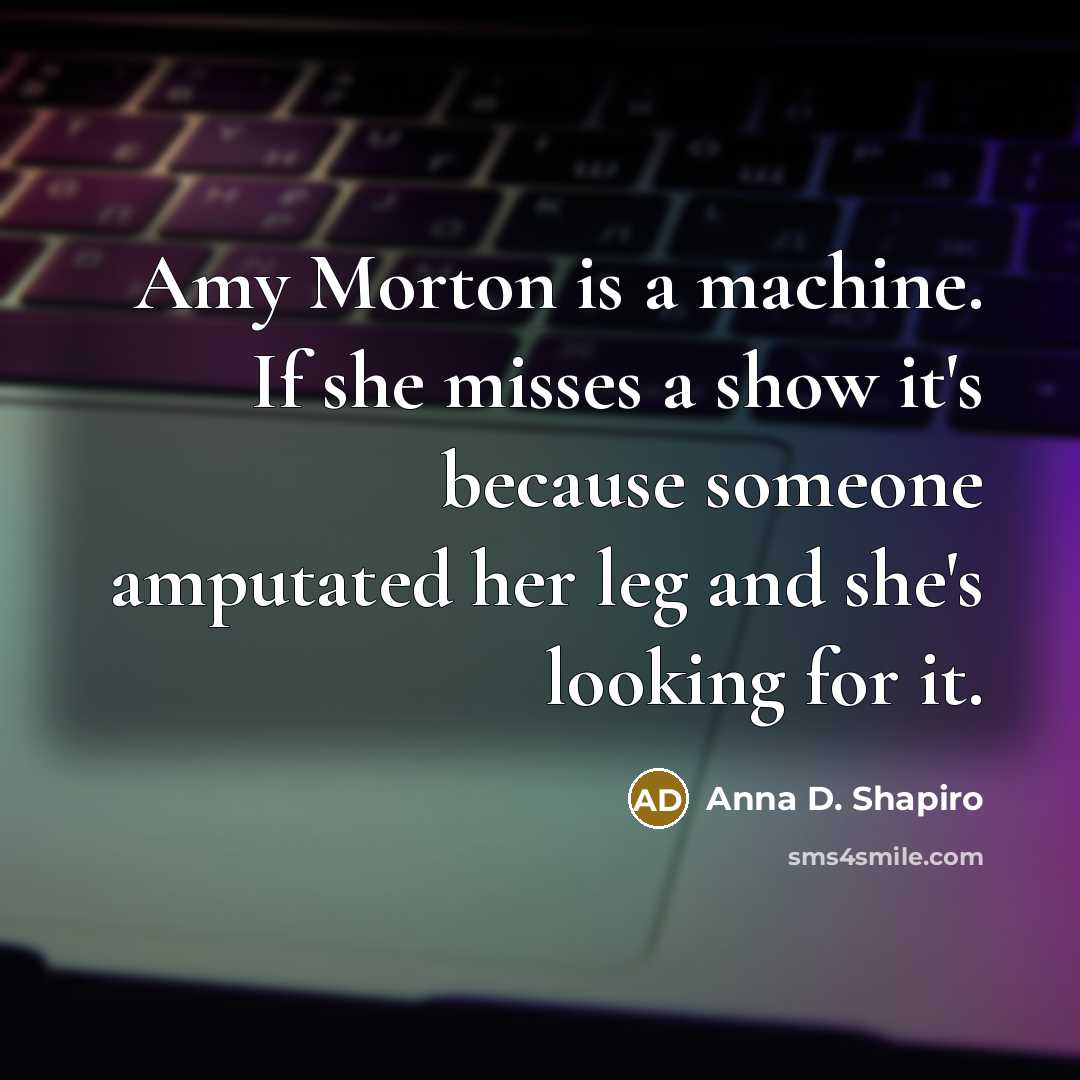 “Amy Morton is a machine. If she misses a show…” quote by Anna D. Shapiro
