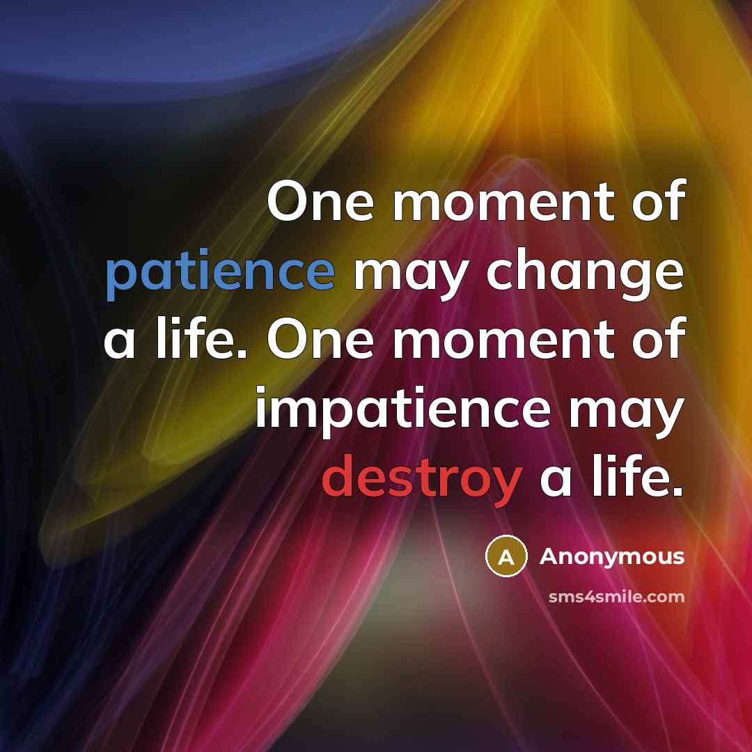 “One moment of patience may change a life. One moment…” quote by Anonymous