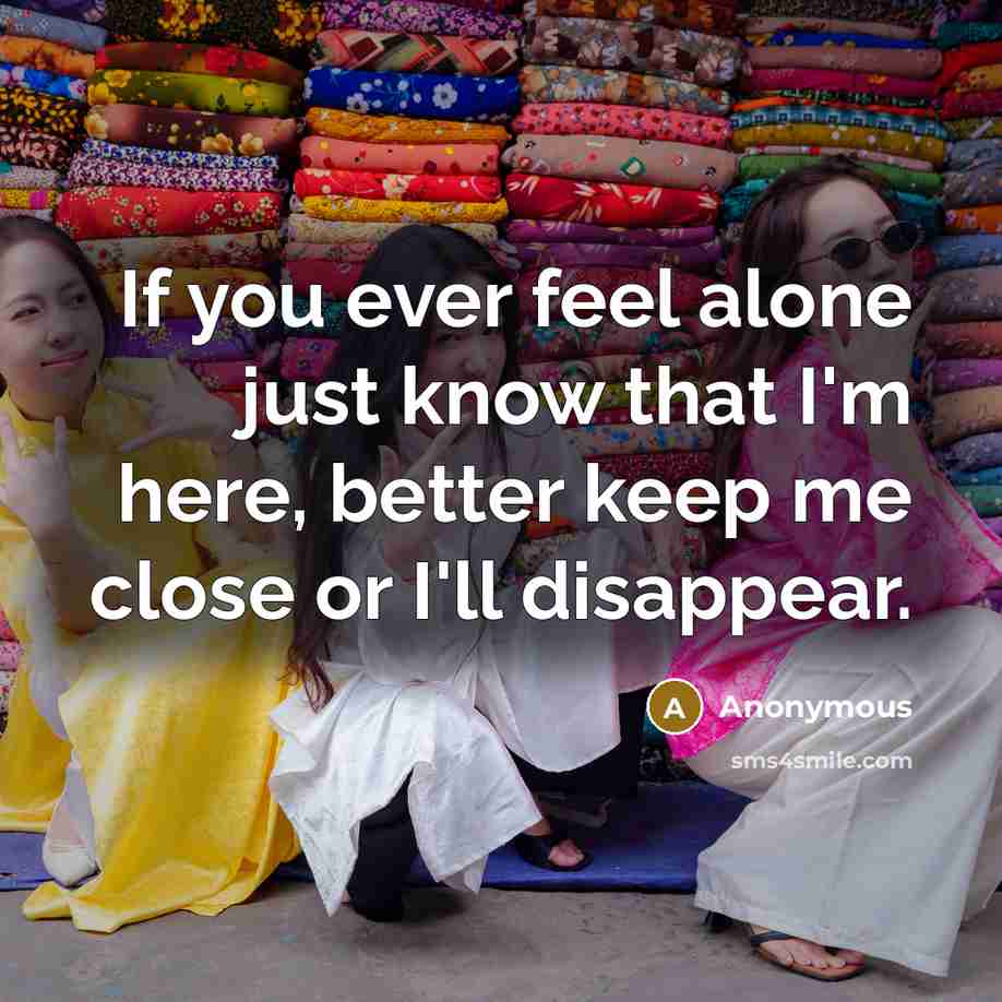 “If you ever feel alone just know that I'm here,…” quote by Anonymous