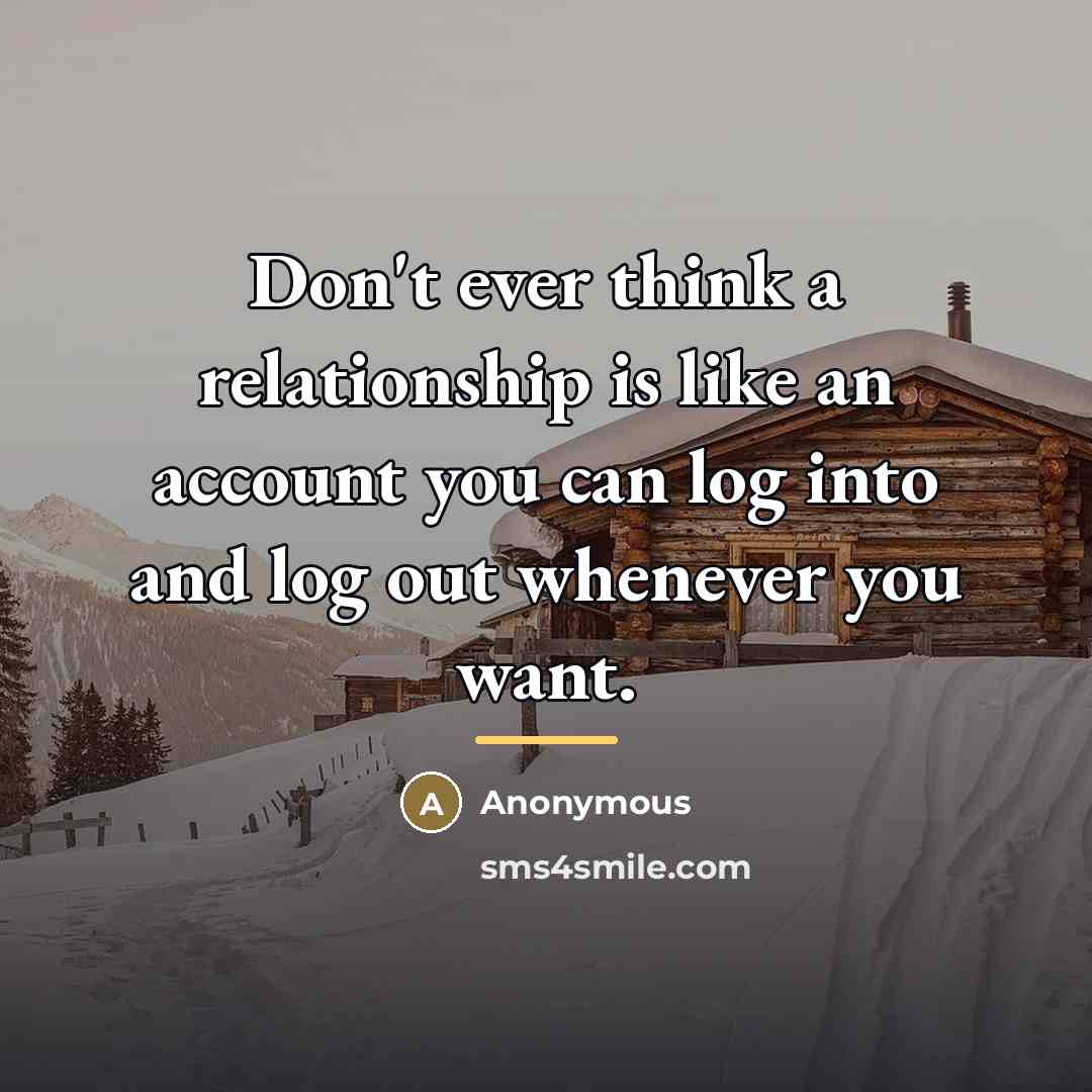 “Don't ever think a relationship is like an account you…” quote by Anonymous