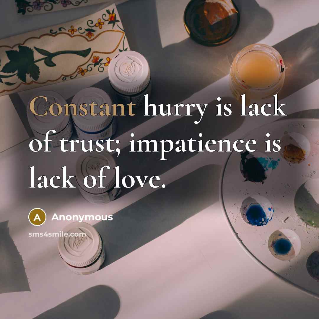 “Constant hurry is lack of trust; impatience is lack of…” quote by Anonymous