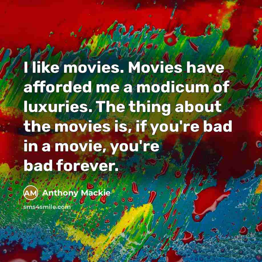 “I like movies. Movies have afforded me a modicum of…” quote by Anthony Mackie
