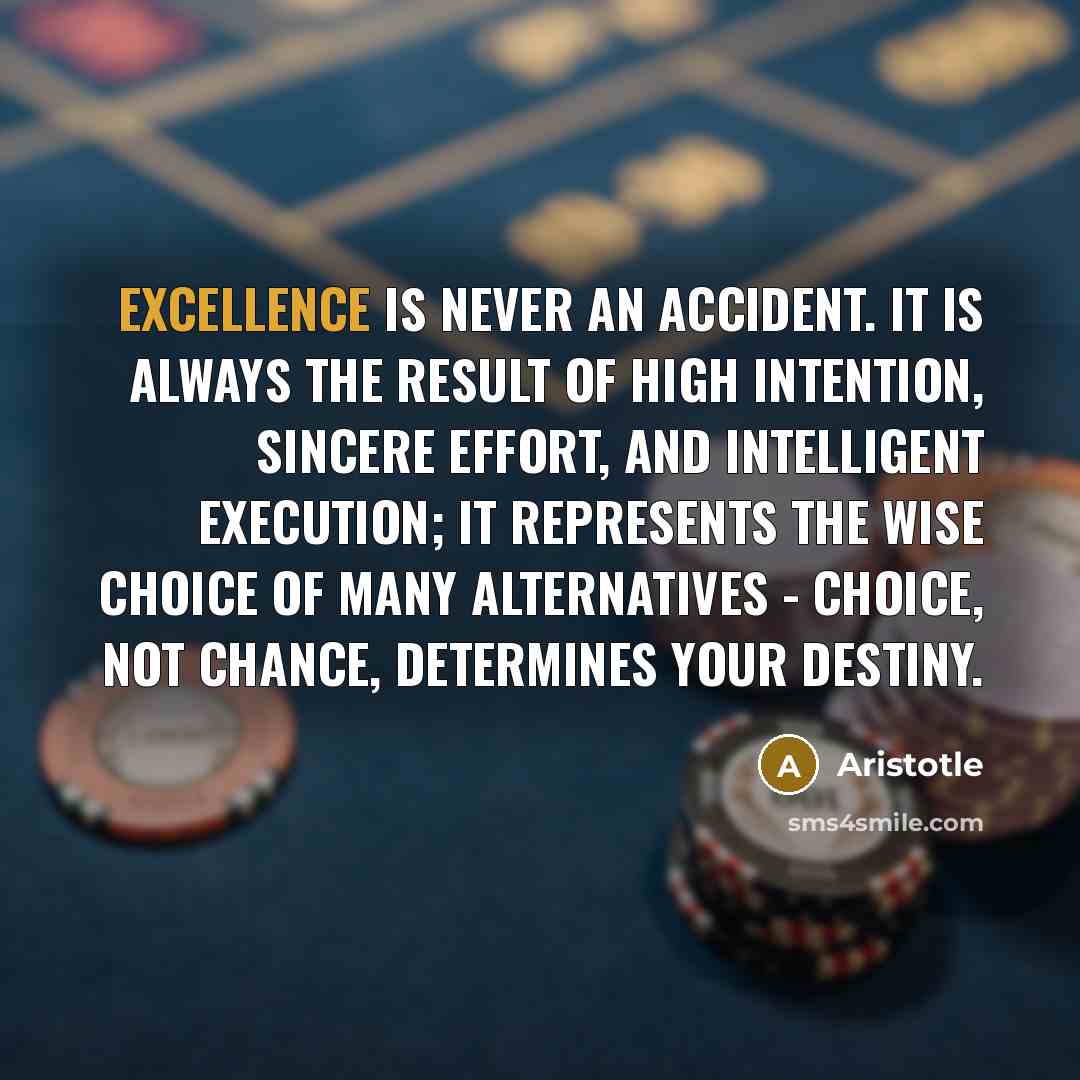 “Excellence is never an accident. It is always the result…” quote by Aristotle