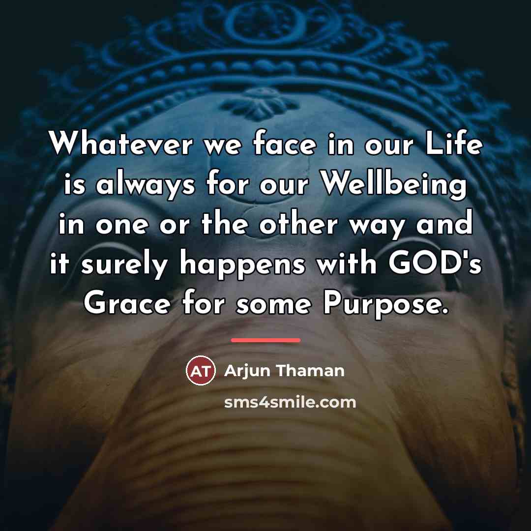 “Whatever we face in our Life is always for our…” quote by Arjun Thaman