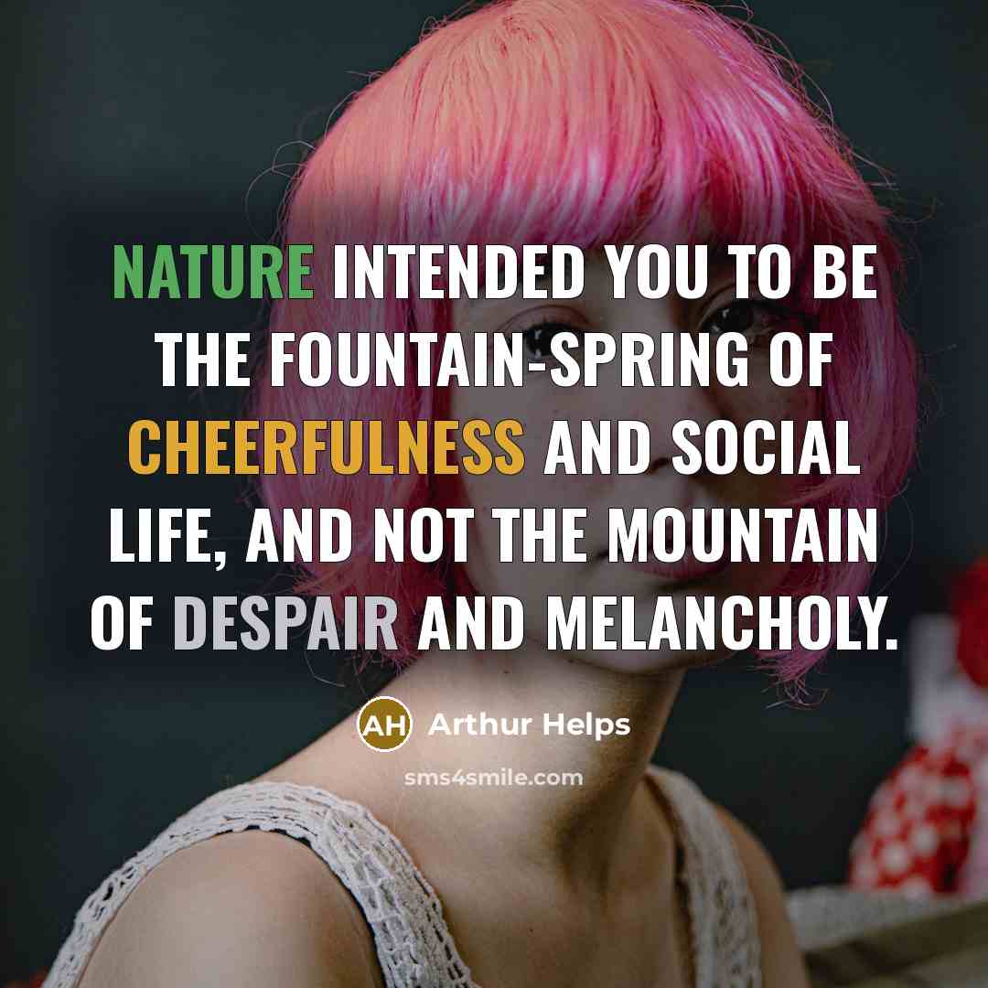 “Nature intended you to be the fountain-spring of cheerfulness and…” quote by Arthur Helps