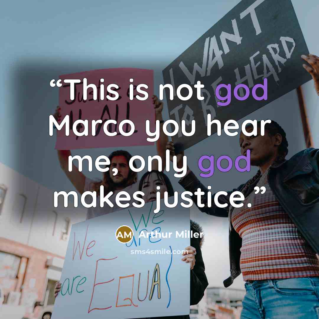 “This is not god Marco you hear me, only god makes justice.” quote by Arthur Miller