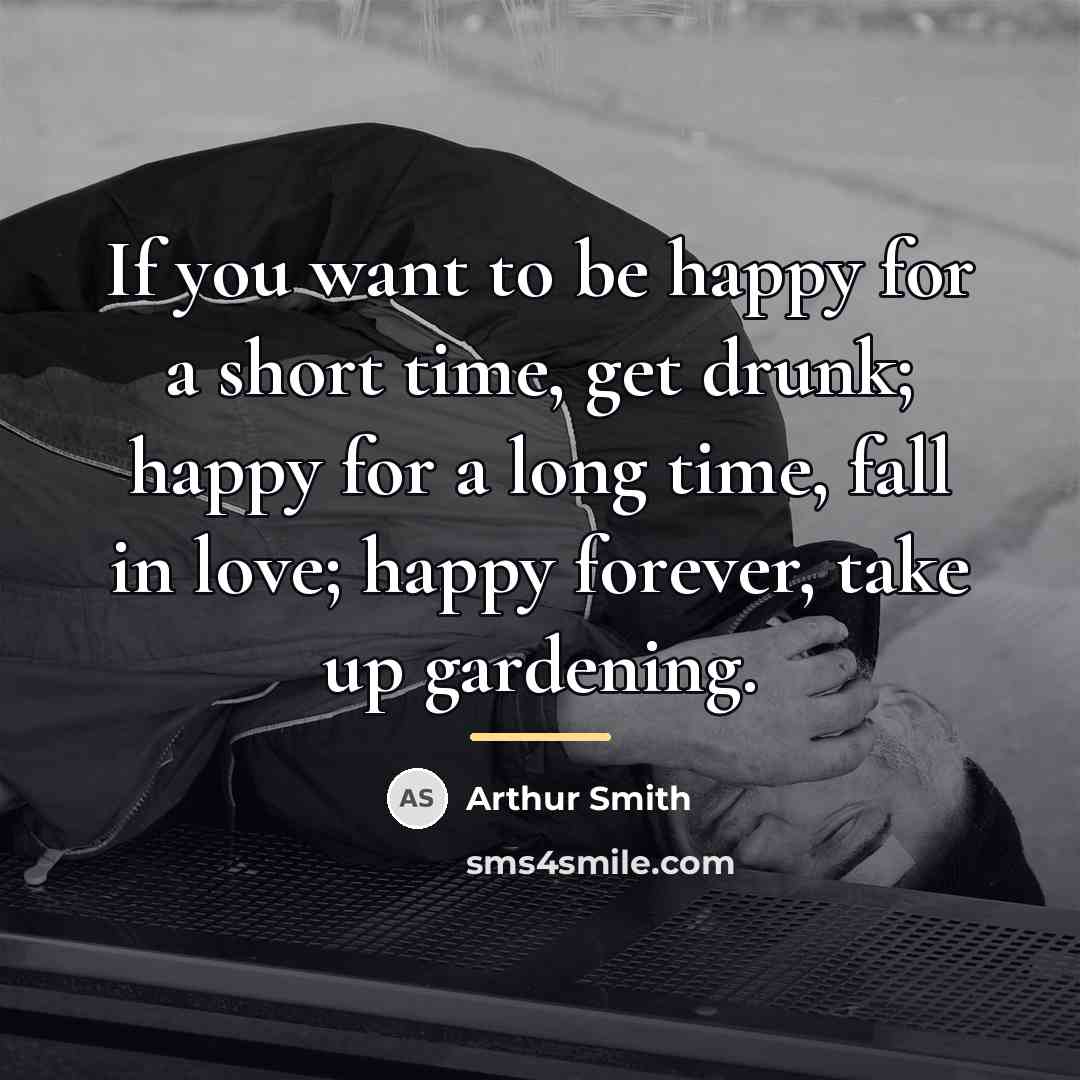 “If you want to be happy for a short time,…” quote by Arthur Smith