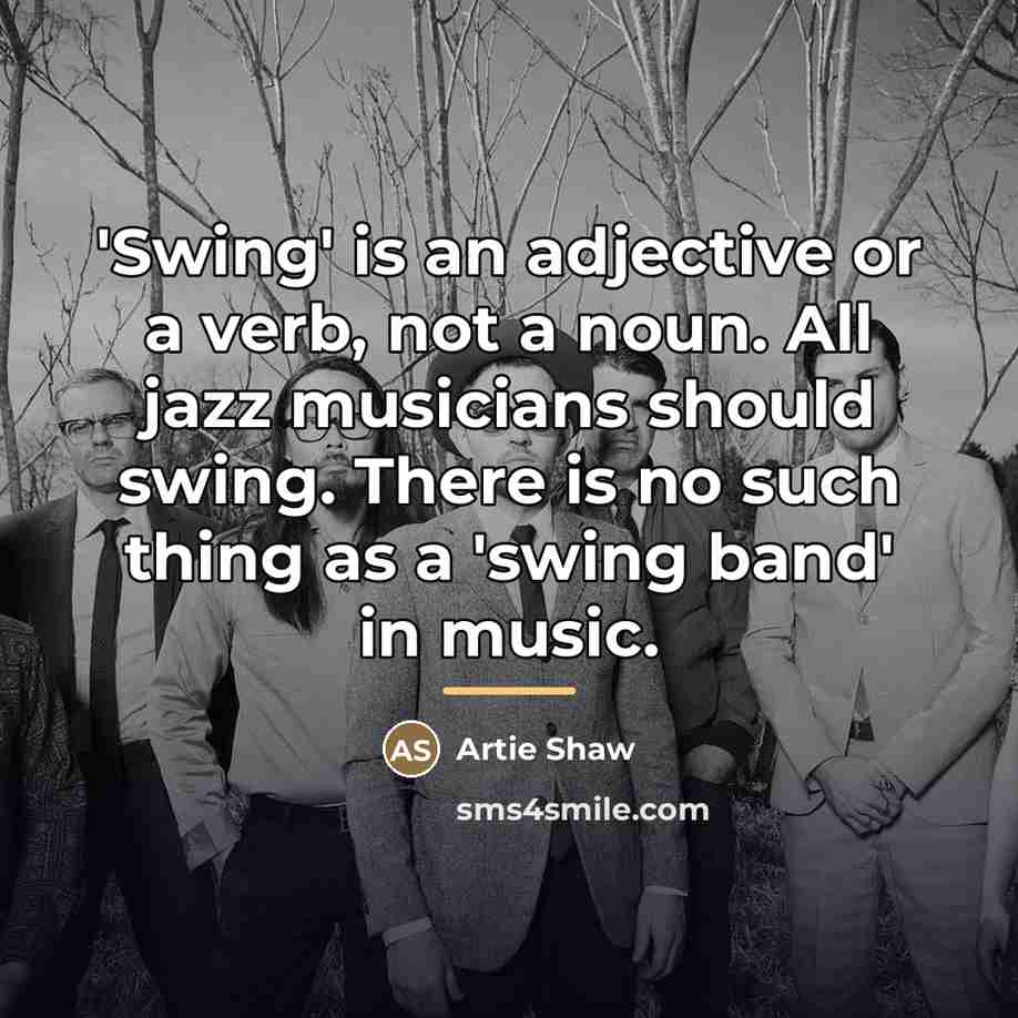 “'Swing' is an adjective or a verb, not a noun.…” quote by Artie Shaw