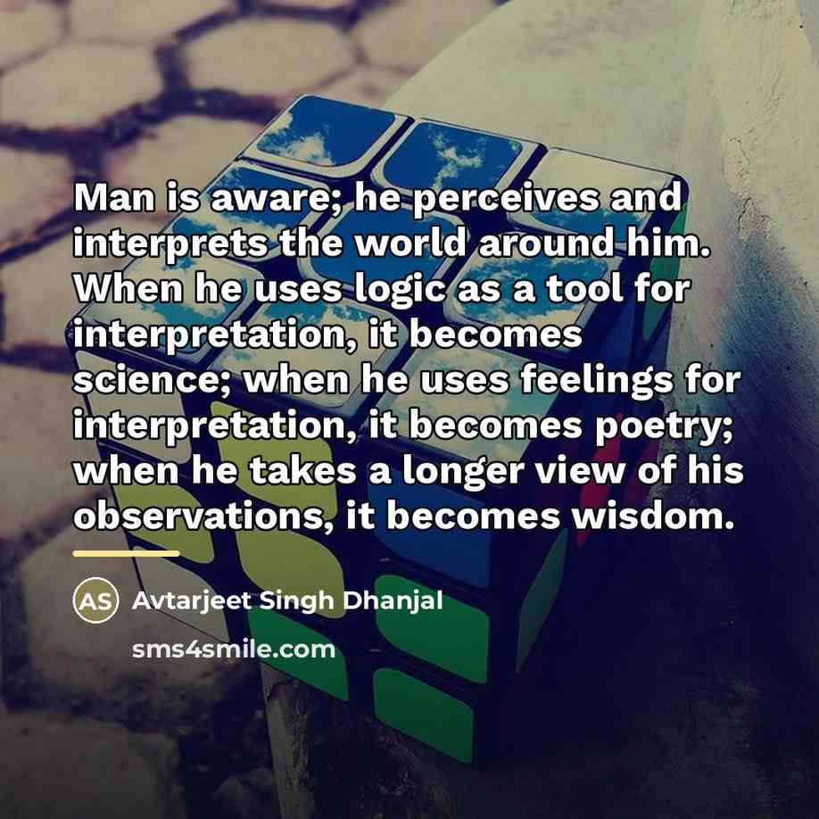 “Man is aware; he perceives and interprets the world around…” quote by Avtarjeet Singh Dhanjal