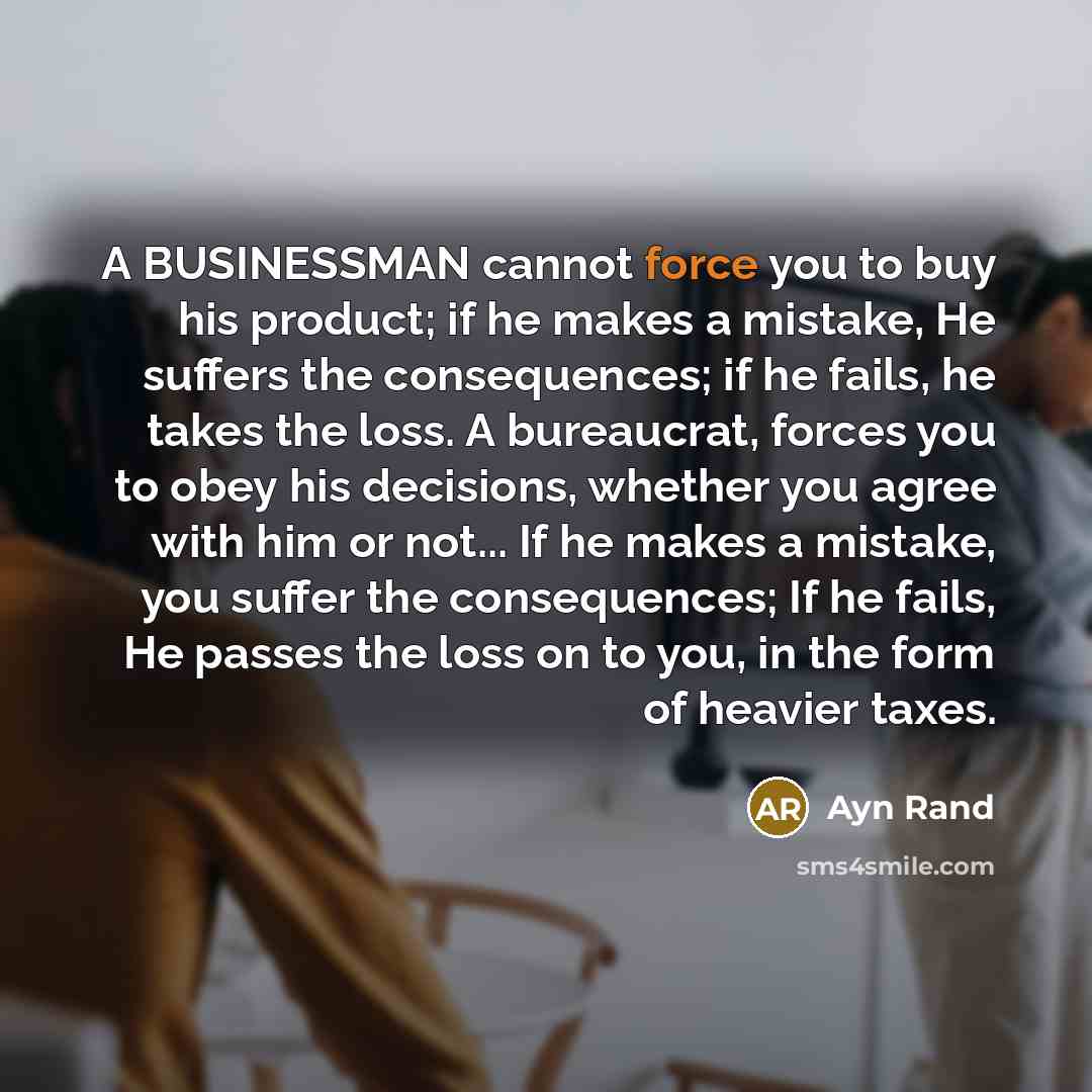 “A BUSINESSMAN cannot force you to buy his product; if…” quote by Ayn Rand