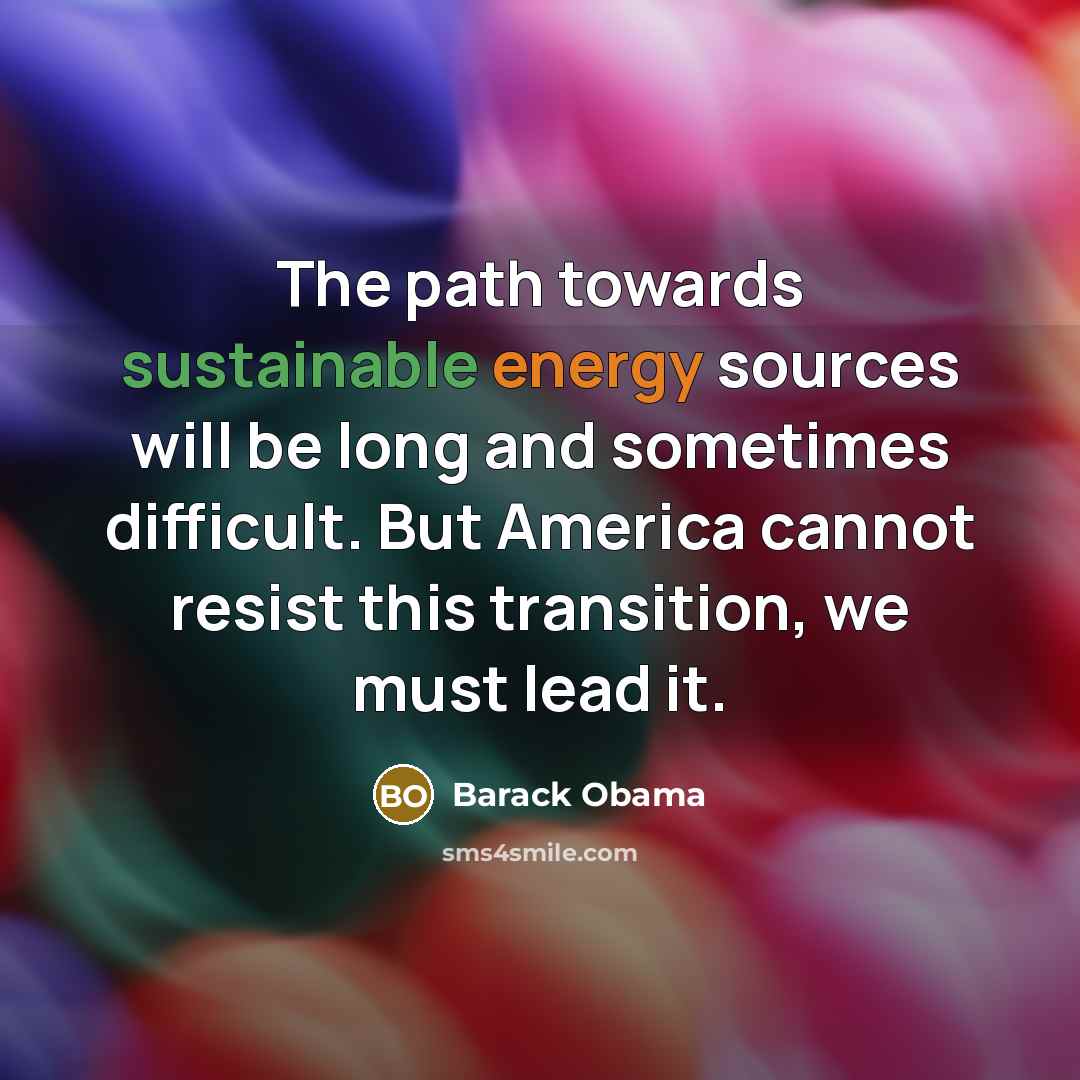 “The path towards sustainable energy sources will be long and…” quote by Barack Obama