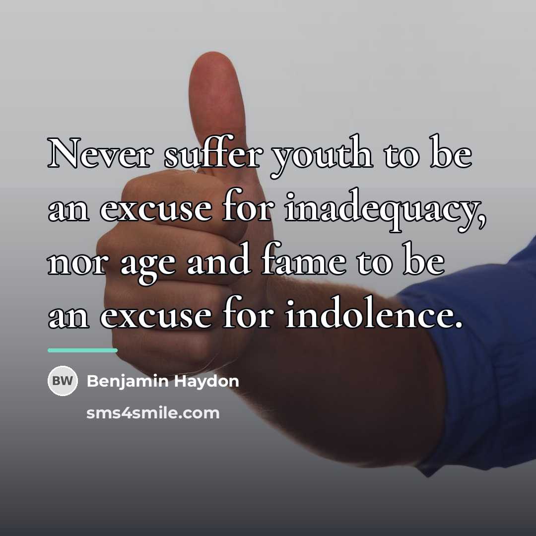 “Never suffer youth to be an excuse for inadequacy, nor…” quote by Benjamin Haydon