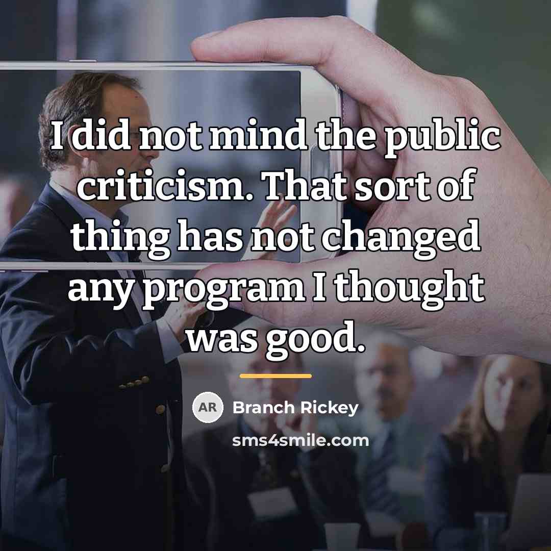 “I did not mind the public criticism. That sort of…” quote by Branch Rickey
