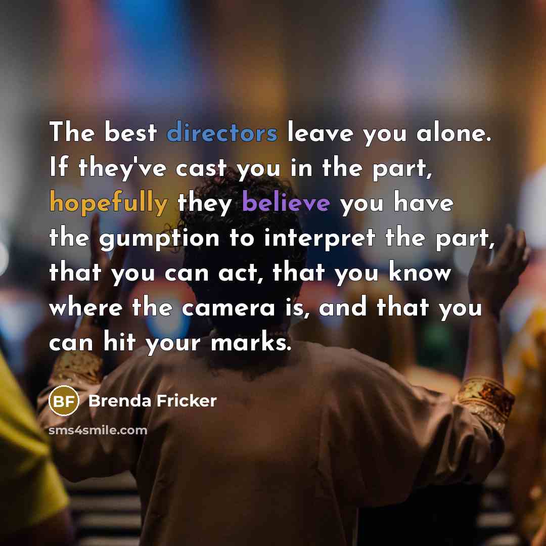 “The best directors leave you alone. If they've cast you…” quote by Brenda Fricker