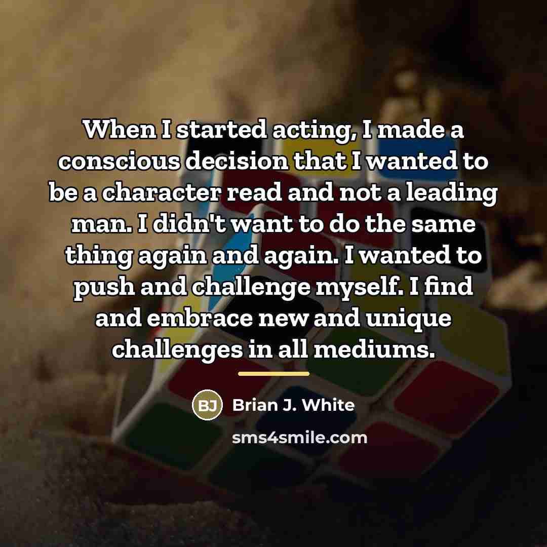 “When I started acting, I made a conscious decision that…” quote by Brian J. White