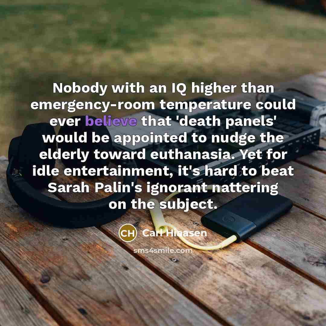 “Nobody with an IQ higher than emergency-room temperature could ever…” quote by Carl Hiaasen