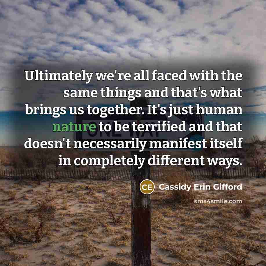 “Ultimately we're all faced with the same things and that's…” quote by Cassidy Erin Gifford