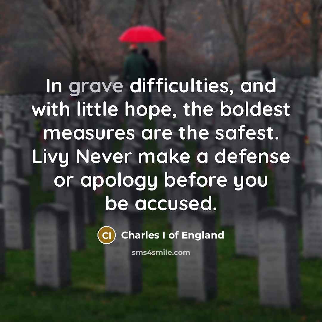 “In grave difficulties, and with little hope, the boldest measures…” quote by Charles I of England