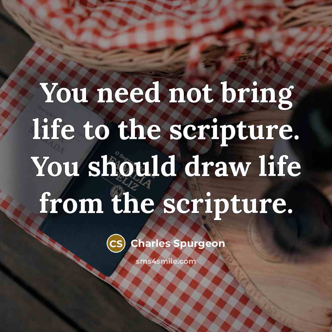 “You need not bring life to the scripture. You should…” quote by Charles Spurgeon