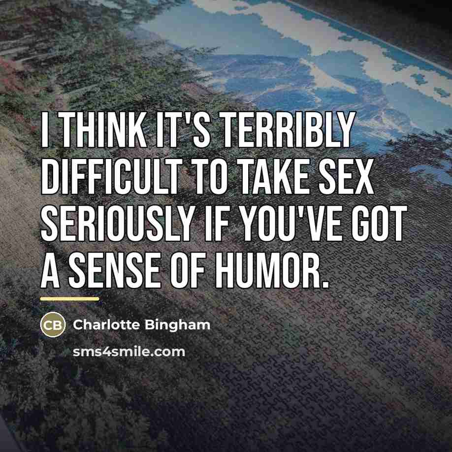 “I think it's terribly difficult to take sex seriously if…” quote by Charlotte Bingham