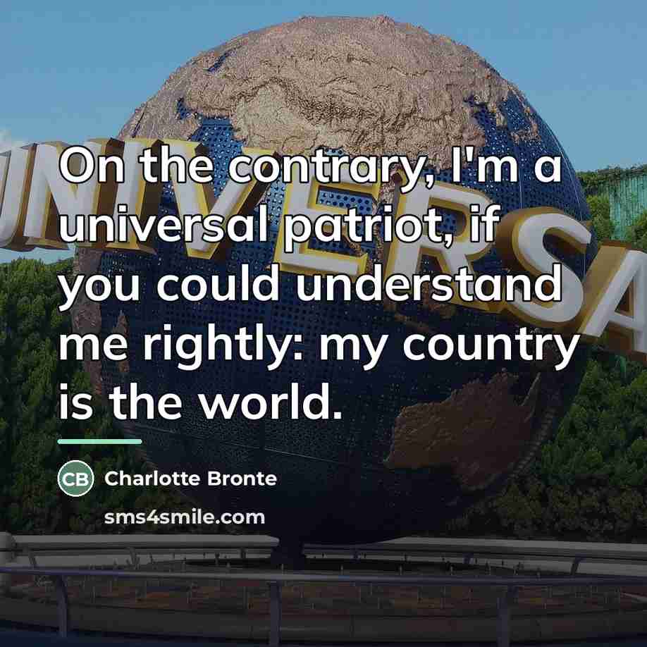 “On the contrary, I'm a universal patriot, if you could…” quote by Charlotte Bronte
