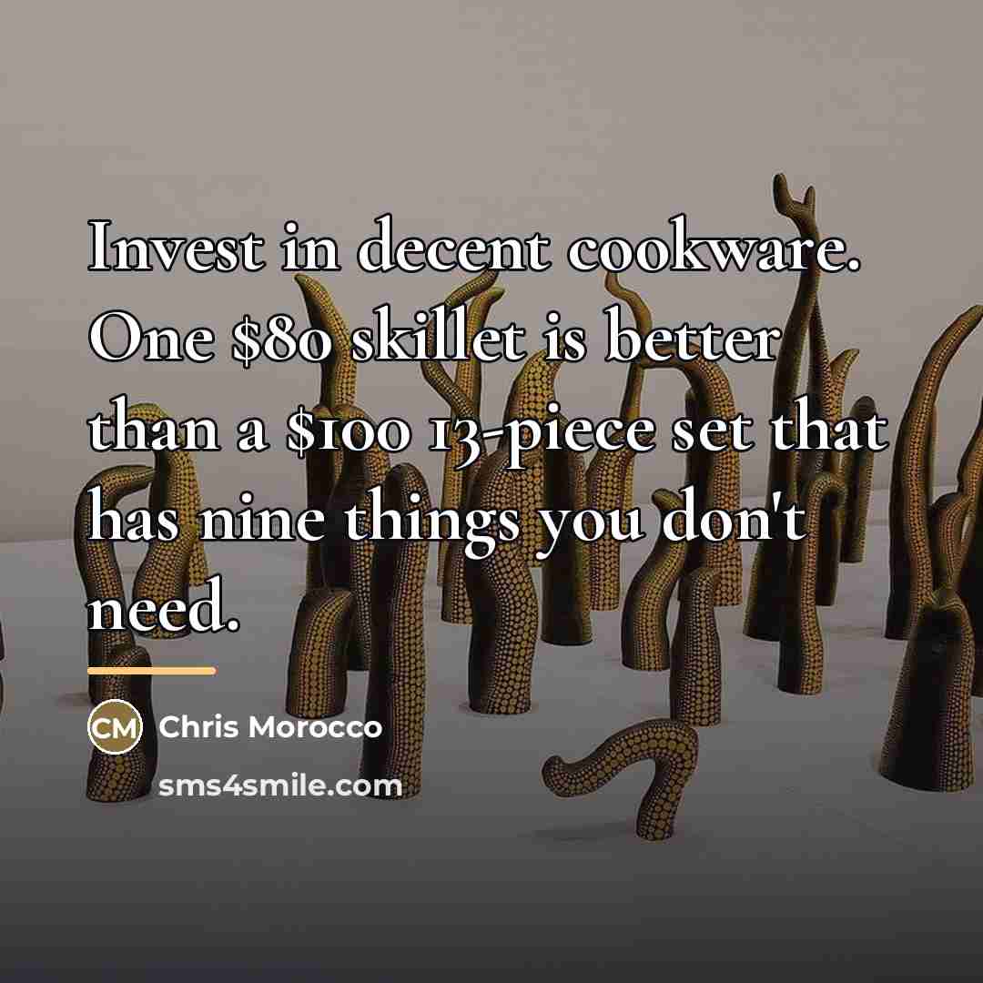 “Invest in decent cookware. One $80 skillet is better than…” quote by Chris Morocco