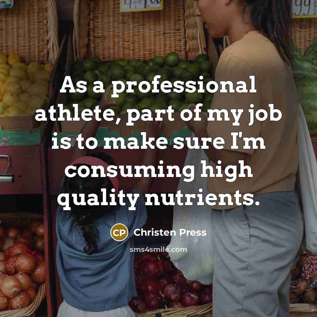 “As a professional athlete, part of my job is to make sure I'm consuming high quality nutrients.” quote by Christen Press