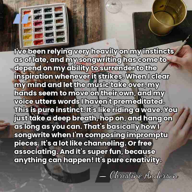 I've been relying very heavily on my instincts as of late, and&hellip; - Christine Anderson