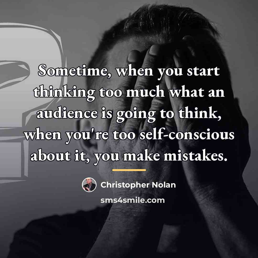 “Sometime, when you start thinking too much what an audience…” quote by Christopher Nolan