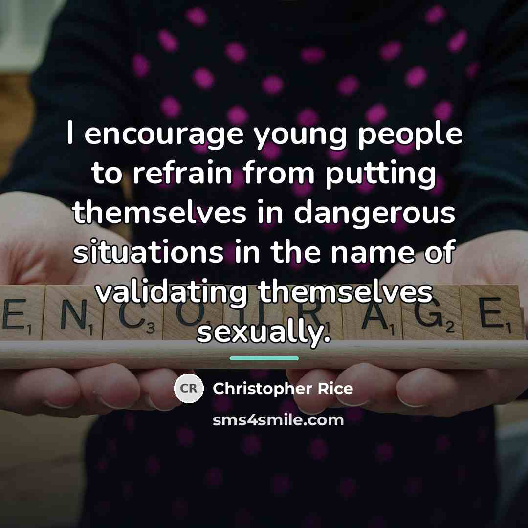 “I encourage young people to refrain from putting themselves in…” quote by Christopher Rice