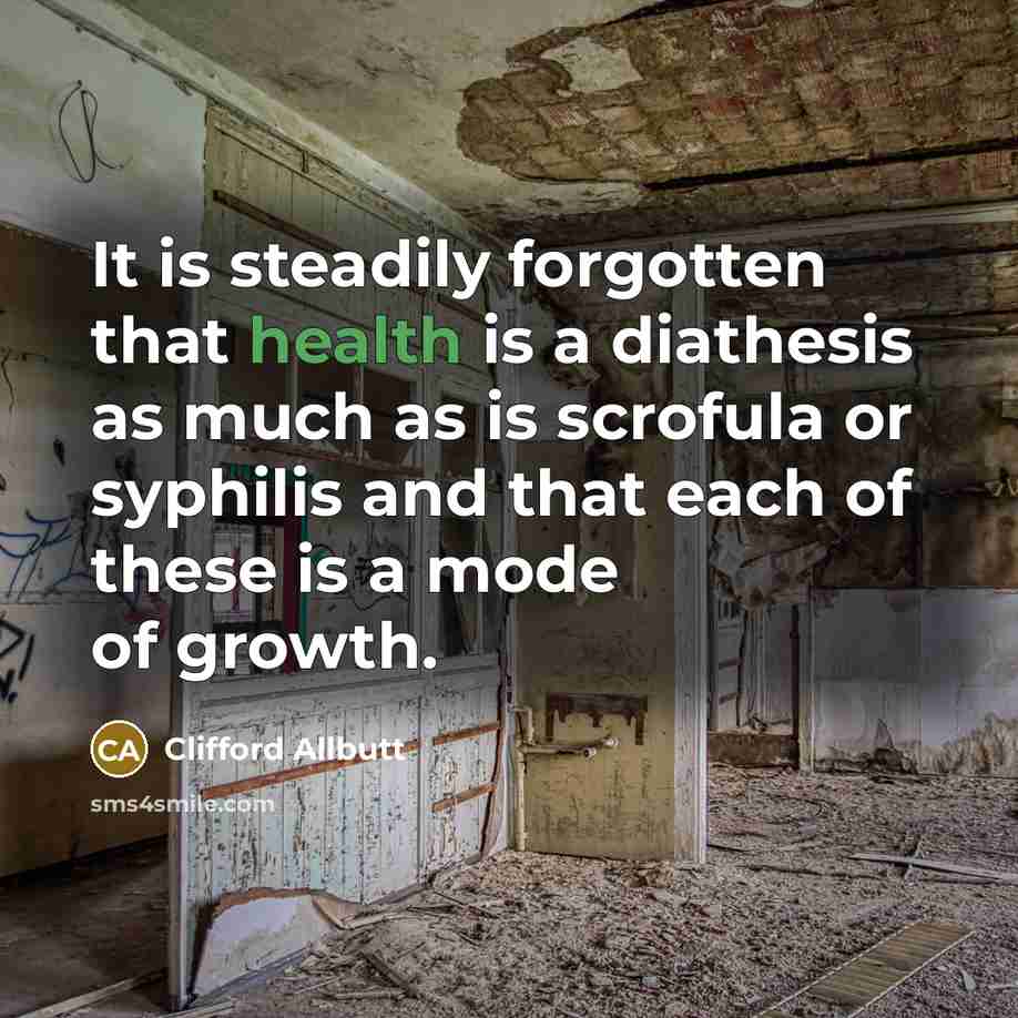 “It is steadily forgotten that health is a diathesis as…” quote by Clifford Allbutt