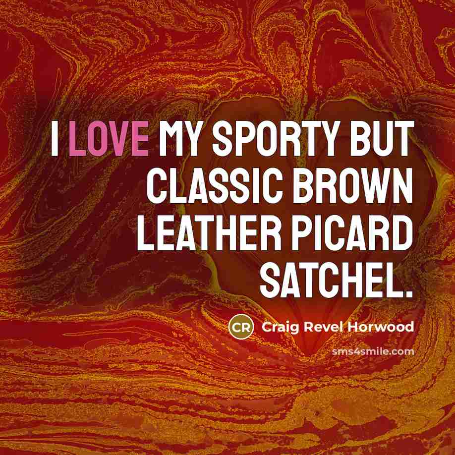 “I love my sporty but classic brown leather Picard satchel.…” quote by Craig Revel Horwood