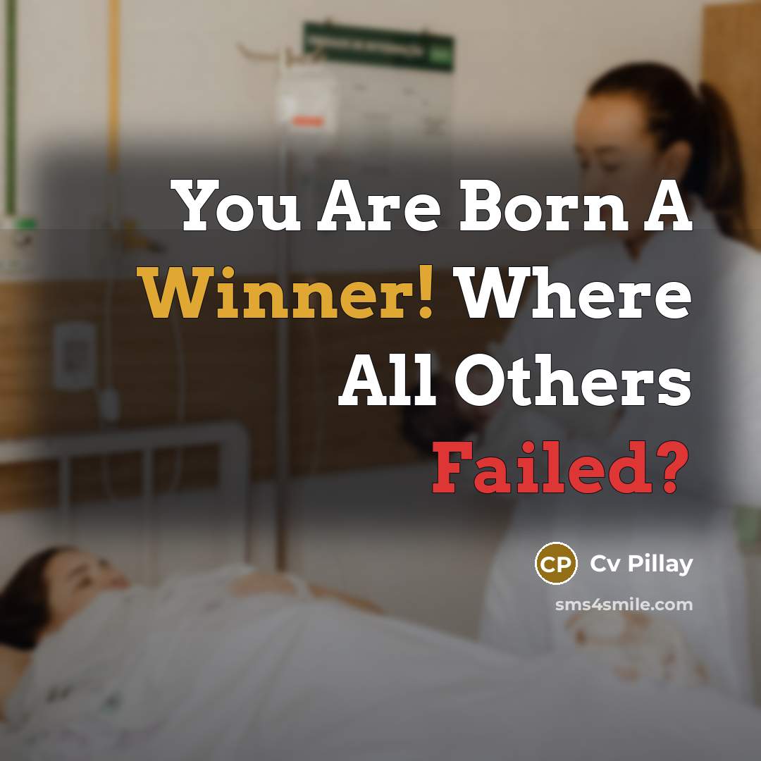 “You Are Born A Winner! Where All Others Failed?…” quote by Cv Pillay