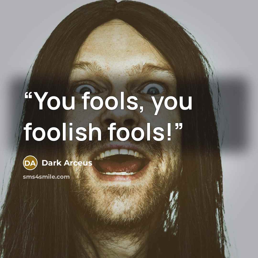 “You fools, you foolish fools!” quote by Dark Arceus