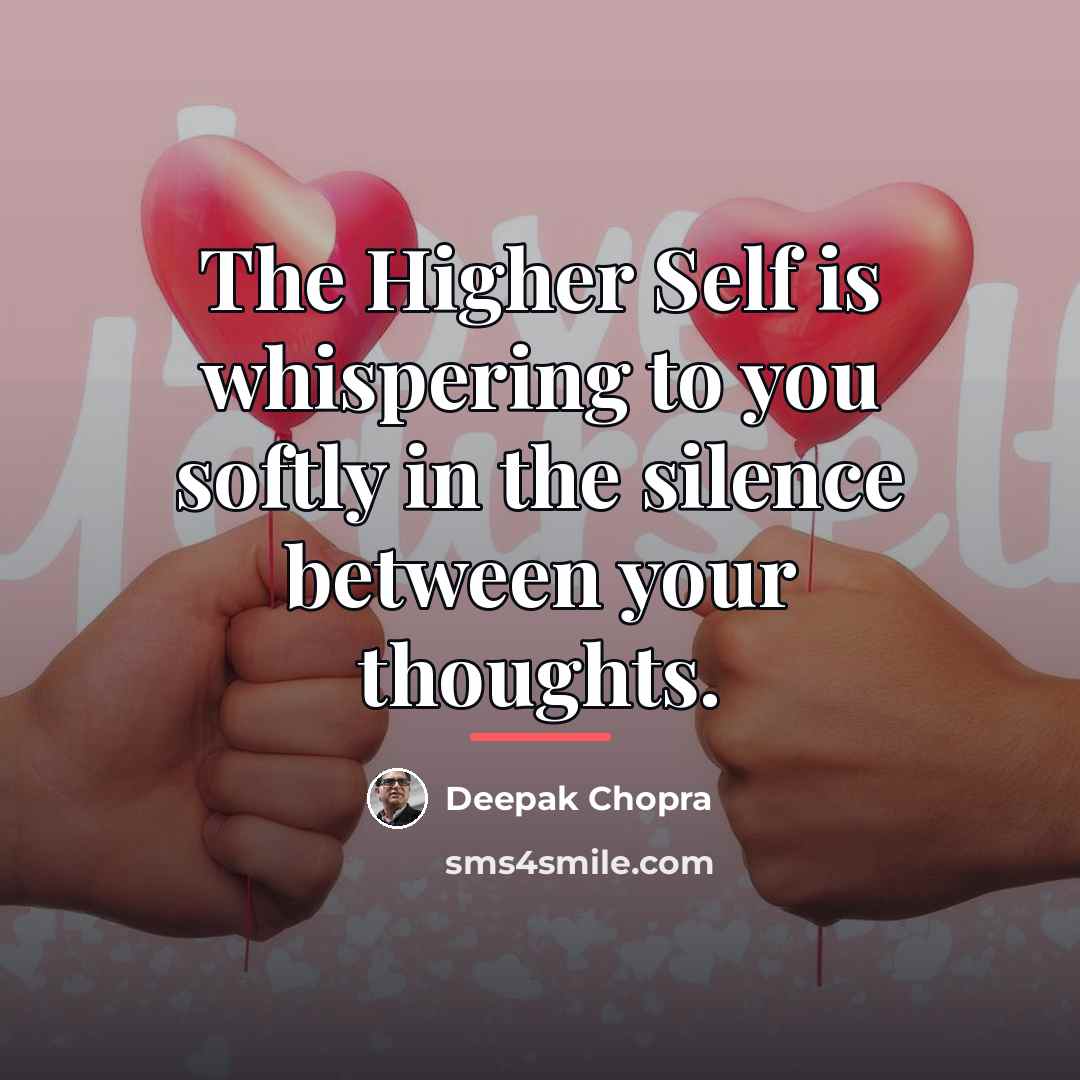 “The Higher Self is whispering to you softly in the…” quote by Deepak Chopra