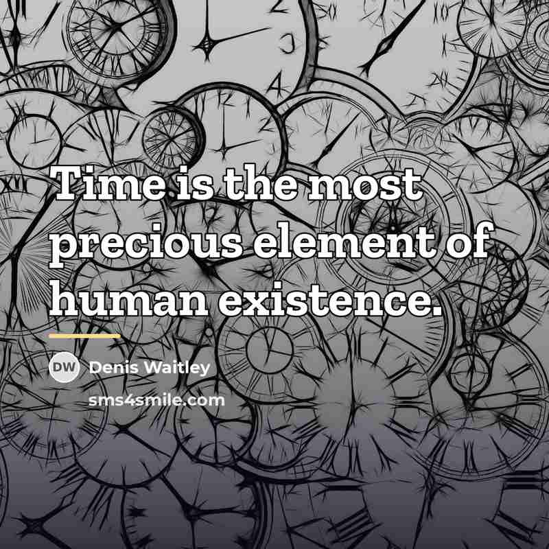 “Time is the most precious element of human existence.…” quote by Denis Waitley