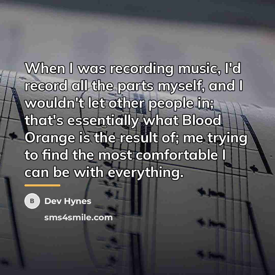 “When I was recording music, I'd record all the parts…” quote by Dev Hynes