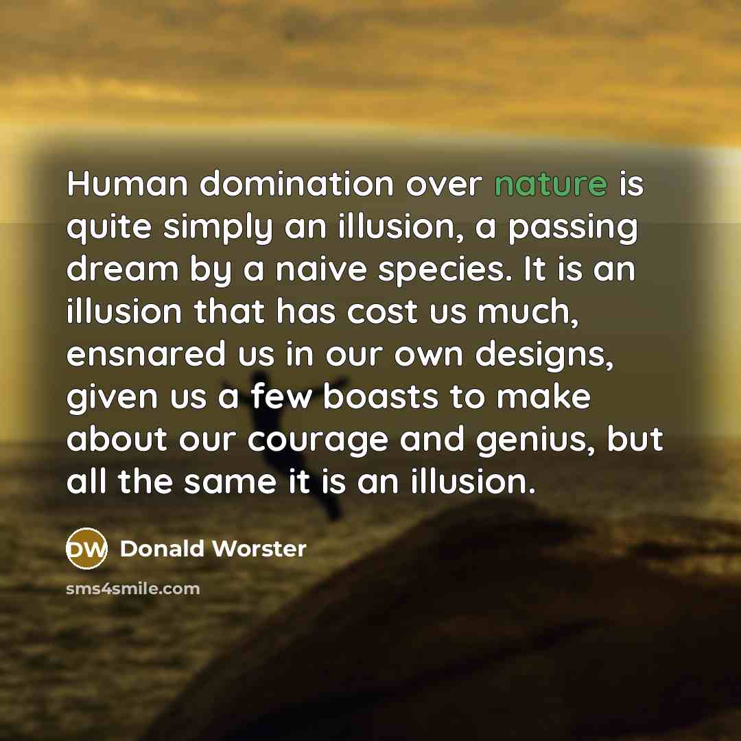 “Human domination over nature is quite simply an illusion, a…” quote by Donald Worster