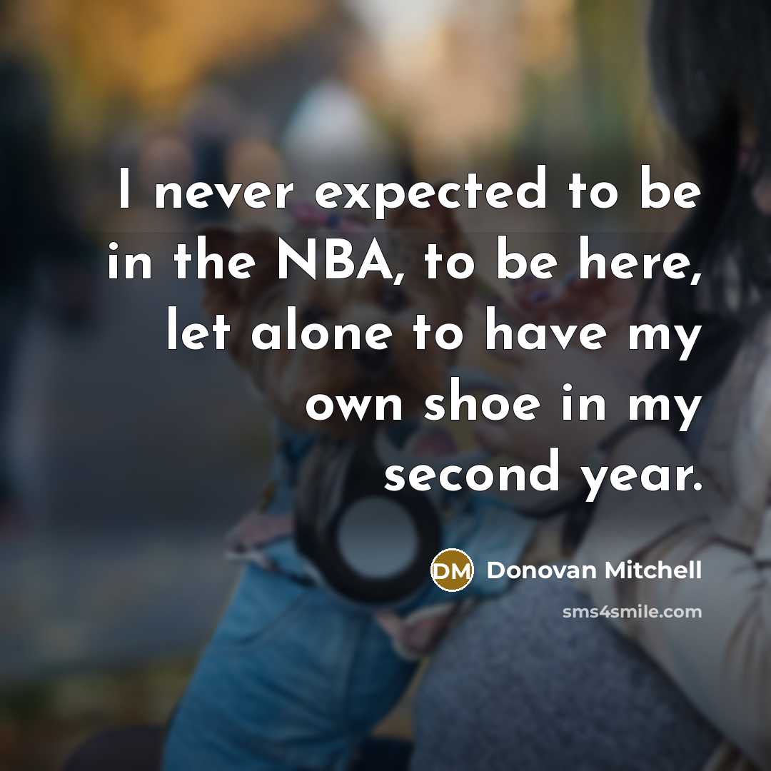 “I never expected to be in the NBA, to be…” quote by Donovan Mitchell