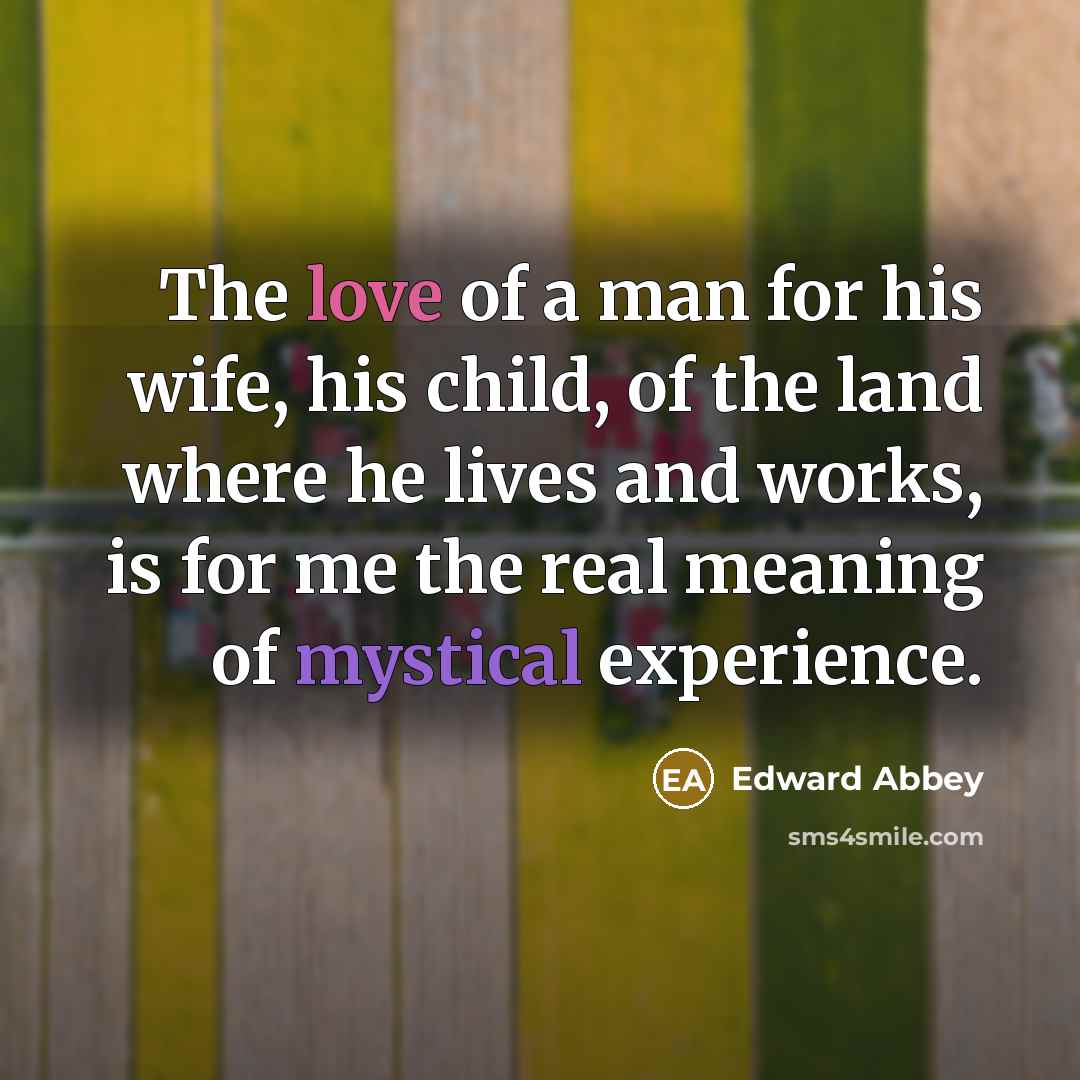 “The love of a man for his wife, his child,…” quote by Edward Abbey